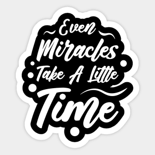 Even Miracles Take A Little Time | Quotes | White | Black Sticker